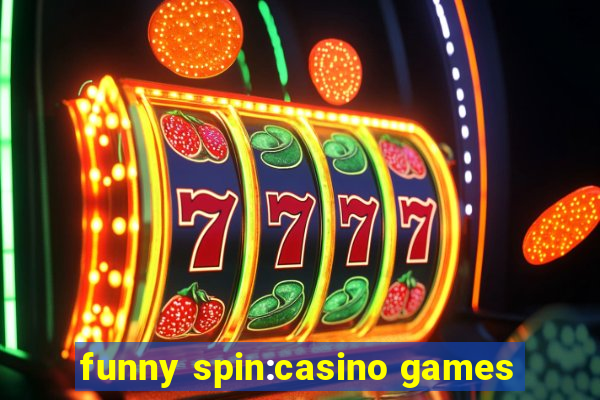 funny spin:casino games